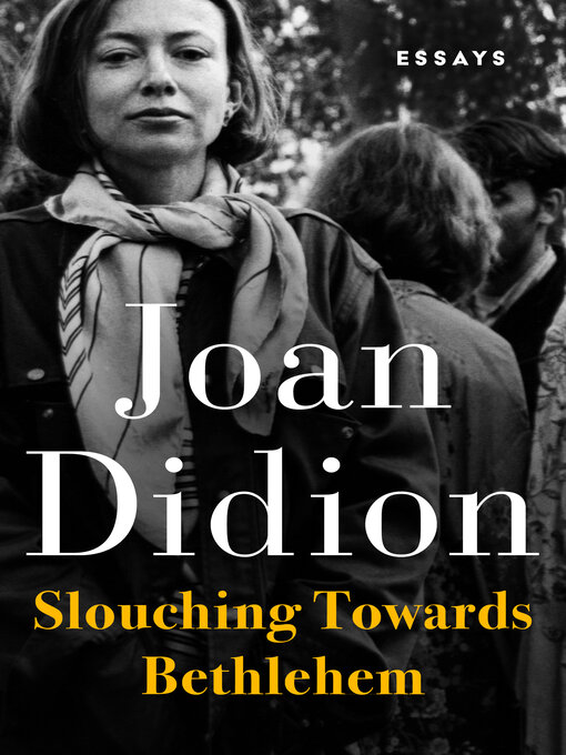 Title details for Slouching Towards Bethlehem by Joan Didion - Wait list